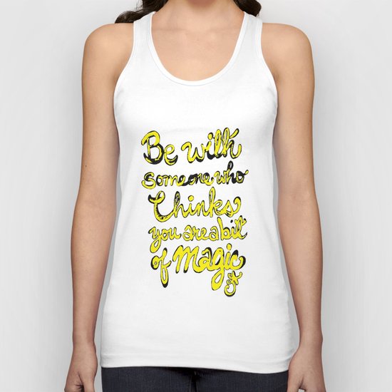 Be With Someone Who Thinks You're a bit of MAGIC Unisex Tank Top