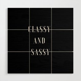 Classy and Sassy, Classy, Sassy Wood Wall Art