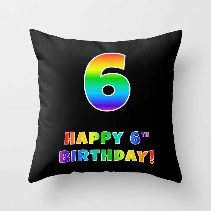 HAPPY 6TH BIRTHDAY - Multicolored Rainbow Spectrum Gradient Throw Pillow