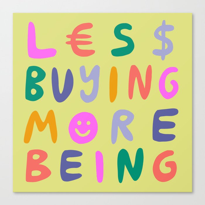 Less Buying, More Being Canvas Print