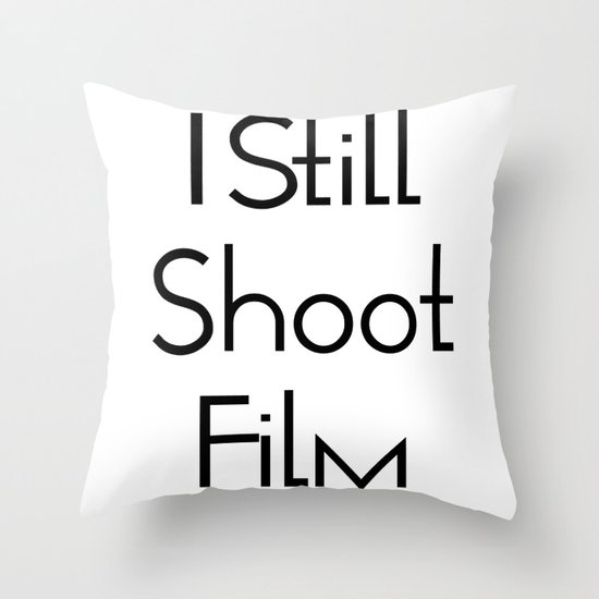 I Still Shoot Film! Throw Pillow