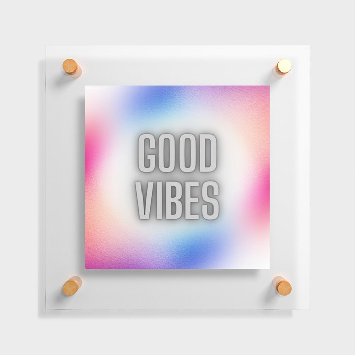 Good vibes quote Floating Acrylic Print