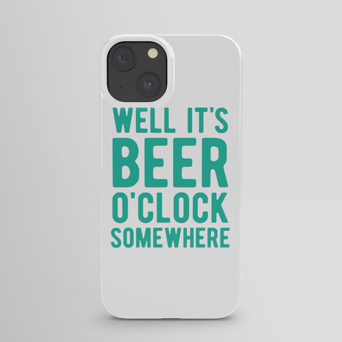Well it's beer o'clock somewhere iPhone Case