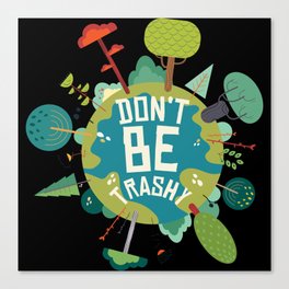 Don't Be Trashy Earth Day Canvas Print
