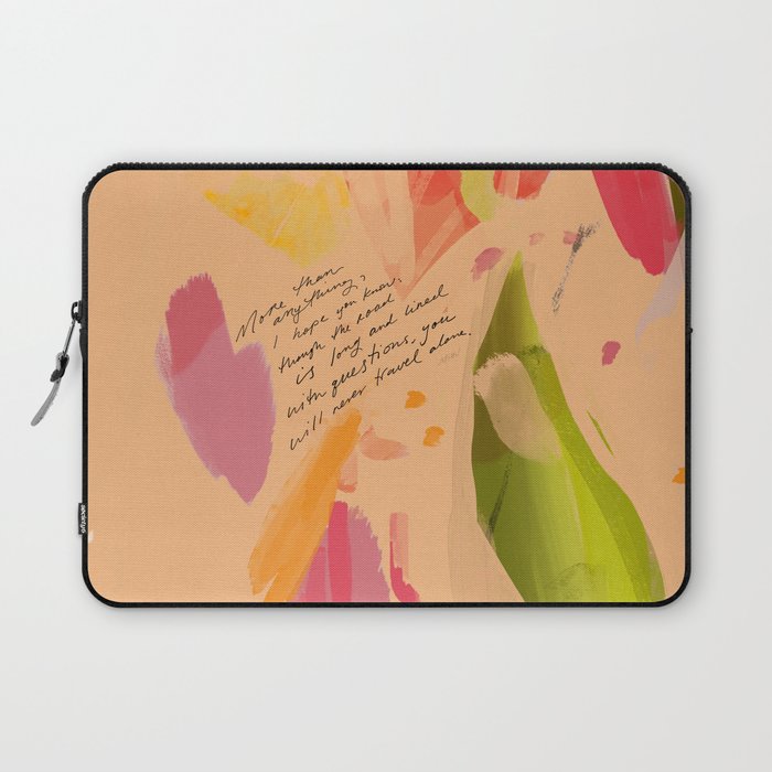 "More Than Anything, I Hope You Know, Though The Road Is Long And Lined With Questions, You Will Never Travel Alone." Laptop Sleeve