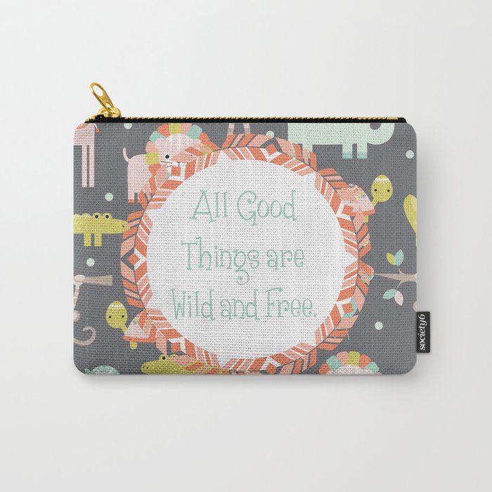 All Good Things Are Wild and Free Carry-All Pouch