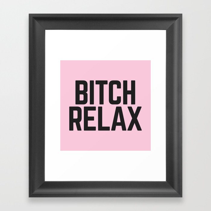 Bitch Relax (Pink) Funny Quote Framed Art Print