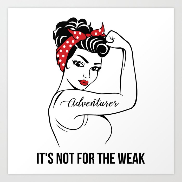 Adventurer It's not for the Weak Art Print by jobshirts | Society6