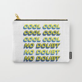 COOL COOL COOL NO DOUBT NO DOUBT NO DOUBT Carry-All Pouch