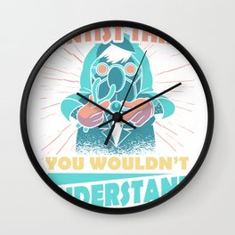 It's A Dentist Thing You Wouldn't Understand Wall Clock