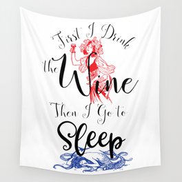 First I Drink the Wine, Then I Go to Sleep Wall Tapestry