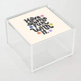 Have Some Fun With It - Cream Acrylic Box