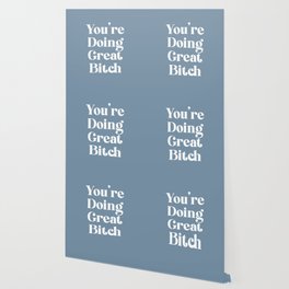 YOU’RE DOING GREAT BITCH blue vintage Wallpaper