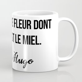 La vie est une fleur dont l’amour est le miel.  Victor Hugo Coffee Mug