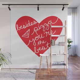 Besides Pizza You're The Best (red heart) Wall Mural
