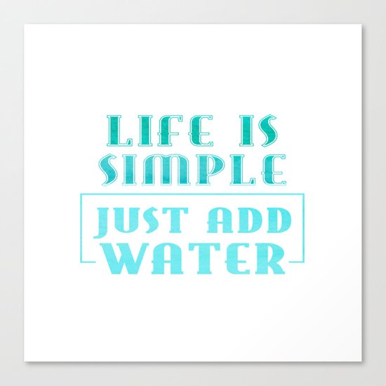 Life is simple - just add water - Summer Sea Beach Fun Canvas Print