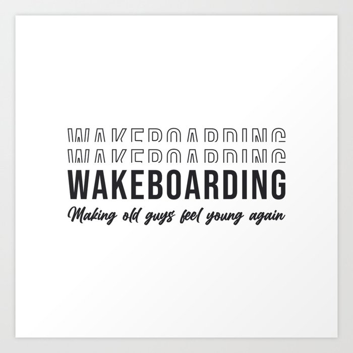 Wakeboarder Wakeboarding Make Old Guys Feel Young Art Print