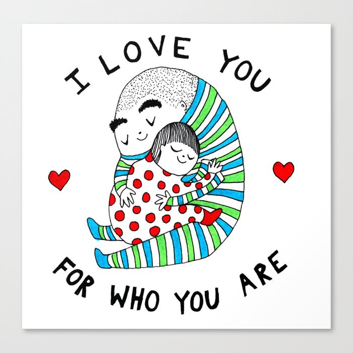 I Love You For Who You Are Canvas Print