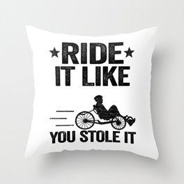 Ride It Like You Stole It Funny Recumbent Bike Throw Pillow