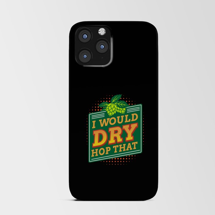 I Would Dry Hop That iPhone Card Case