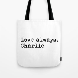 Love always, charlie. Tote Bag