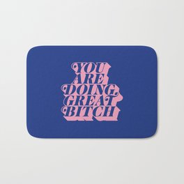 You Are Doing Great Bitch Bath Mat