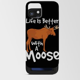 Life Is Better With A Moose iPhone Card Case