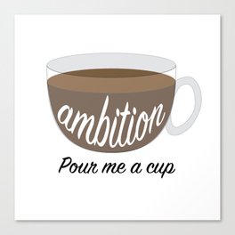 Cup of Ambition Canvas Print