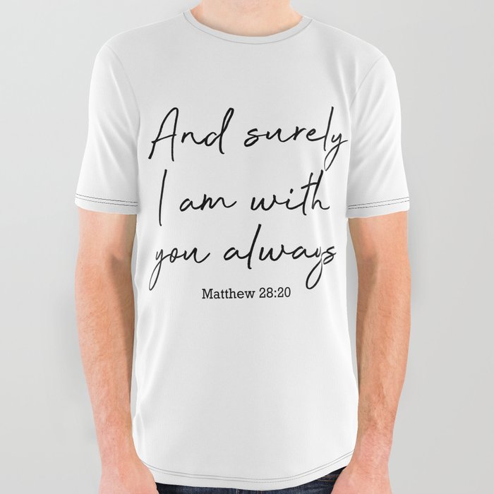 And surely I am with you always. Matthew 28:20 All Over Graphic Tee
