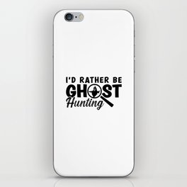 I'd Rather Be Ghost Hunting Ghost Hunter Hunt iPhone Skin