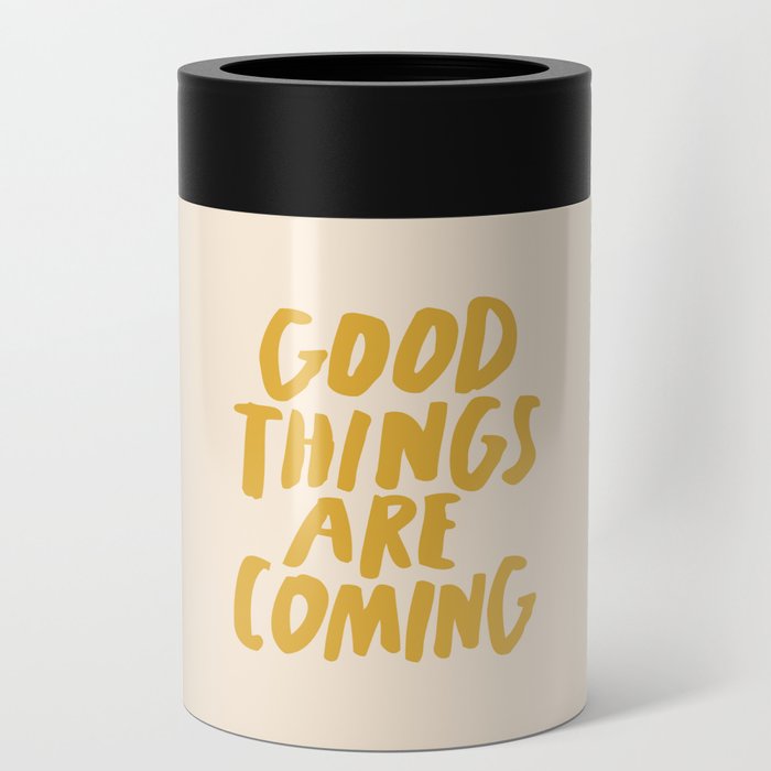 Good Things Are Coming Can Cooler