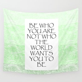 Be Who You Are Not Who The World Wants You To Be  Wall Tapestry