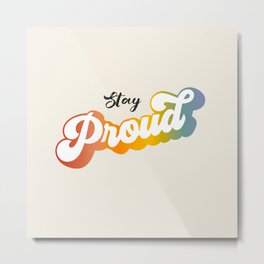 Stay Proud!  Metal Print | Vibes, Wall Art, Month, Eauality, Love Is Love, Graphicdesign, Positive, Rainbow, Vintage, Groovy 