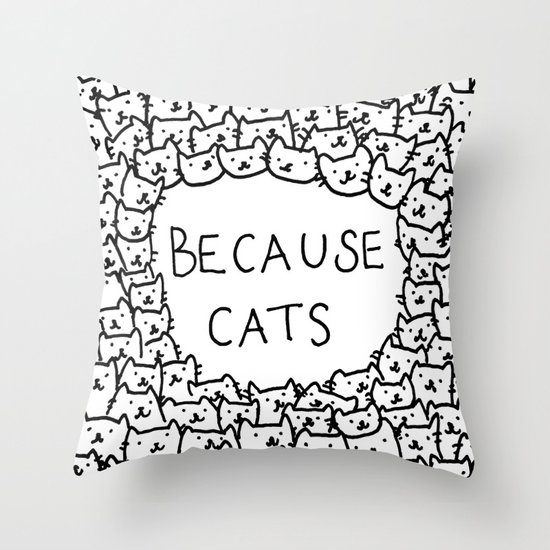 Because cats Throw Pillow