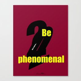Be phenomenal Canvas Print