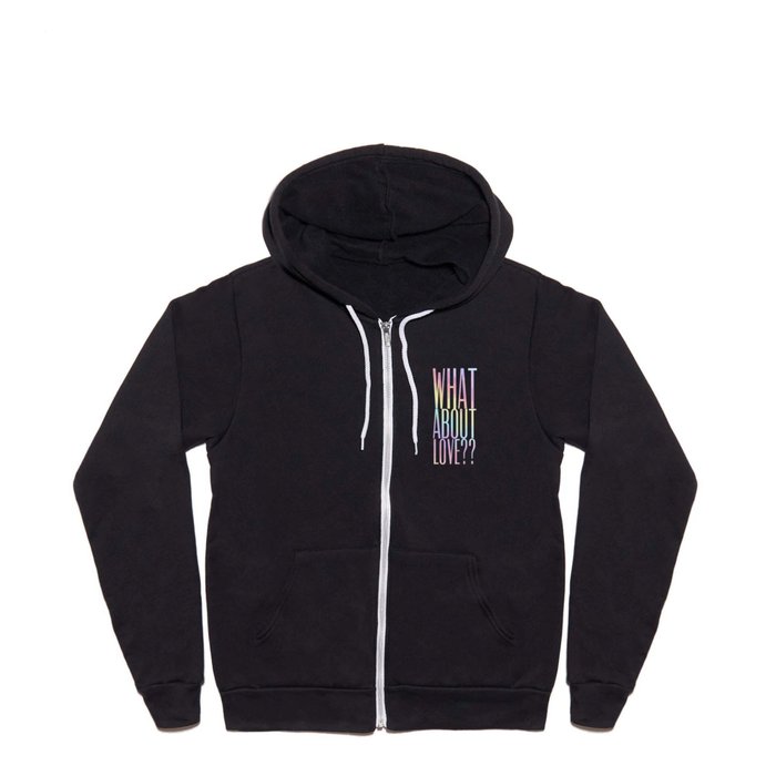 WHAT ABOUT LOVE Full Zip Hoodie