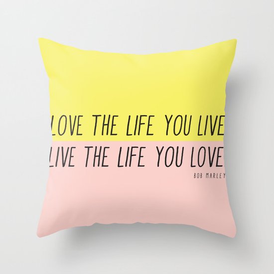 Love The Life You Live Throw Pillow