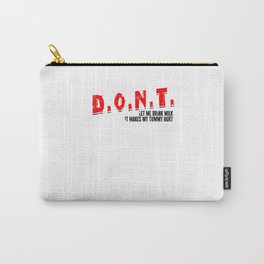D.O.N.T. Don't Let Me Drink Milk It Makes My Tummy Hurt - tasty Carry-All Pouch