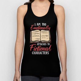 Emotionally Attached To Fictional Characters Tank Top