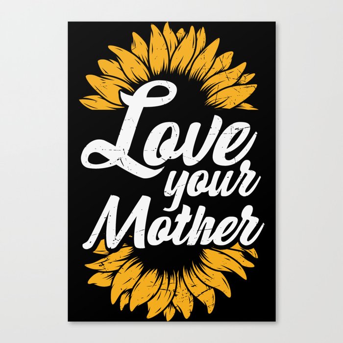 Love Your Mother Earth Sunflower Canvas Print