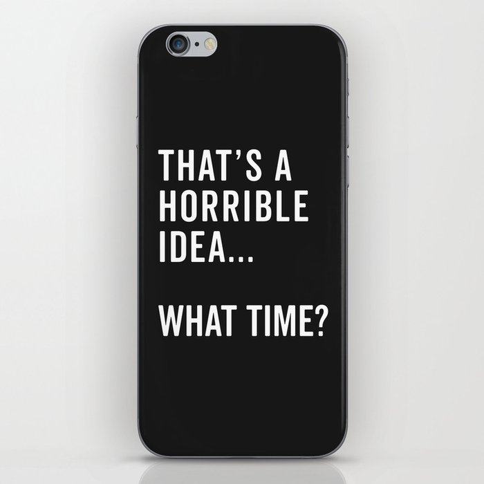 A Horrible Idea What Time Funny Sarcastic Quote iPhone Skin