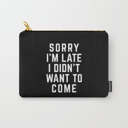 Sorry I'm Late Didn't Want To Come Funny Quote Carry-All Pouch