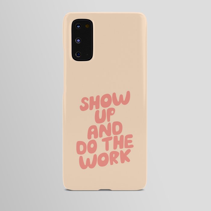 Show Up and Do the Work Android Case