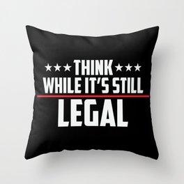 Think While It's Still Legal Patriotic Throw Pillow
