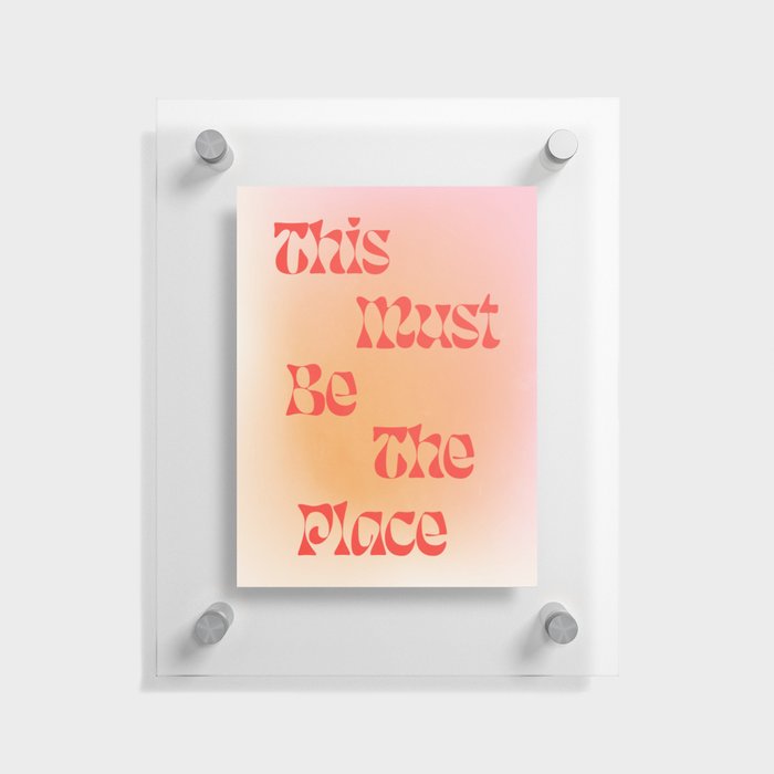 This Must Be The Place: Gradient Edition Floating Acrylic Print