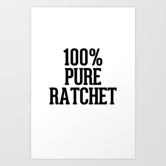 100% Pure Ratchet Art Print