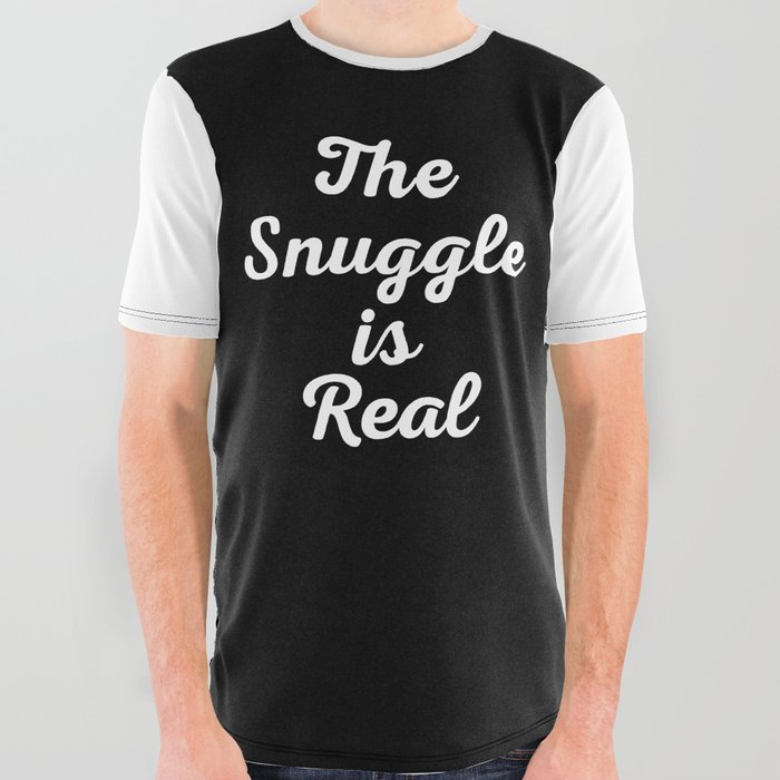 The Snuggle Is Real Funny Cute Sarcastic Quote All Over Graphic Tee