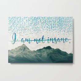 I Am Not Insane - Shatter Me by Tahereh Mafi Metal Print