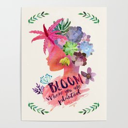 Bloom where you are planted Poster