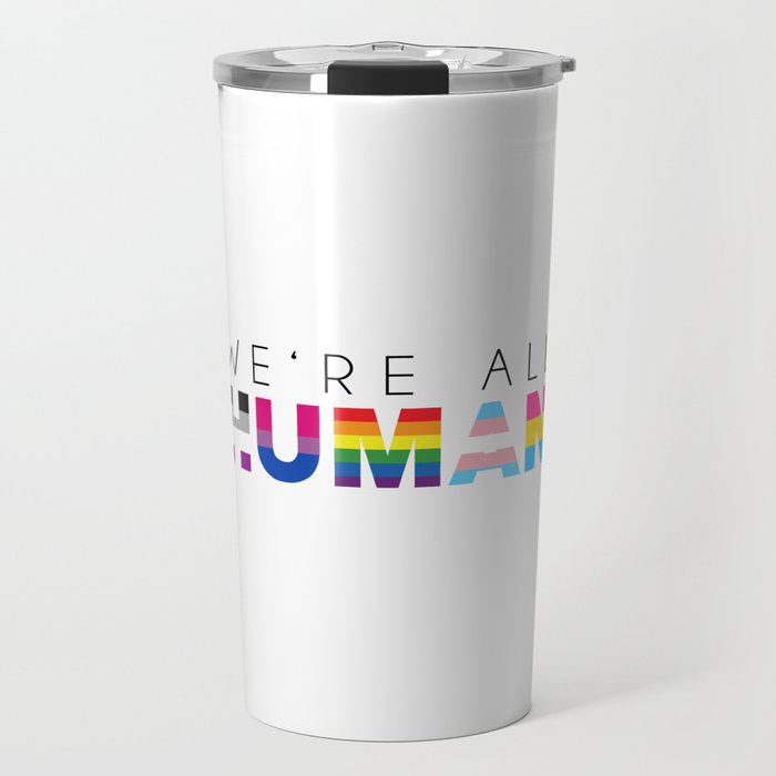 We're all human. Gay pride gifts. Perfect present for mom mother dad father friend him or her Travel Mug
